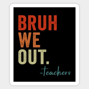 Vintage Retro Bruh We Out Teachers Magnet